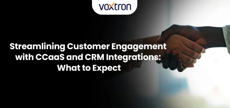 Streamlining Customer Engagement with CCaaS and CRM Integrations: What to Expect?