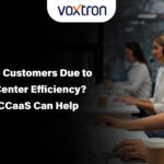 Are You Losing Customers Due to Poor Contact Center Efficiency? Discover How CCaaS Can Help