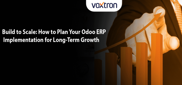 Build to Scale: How to Plan Your Odoo ERP Implementation for Long-Term Growth