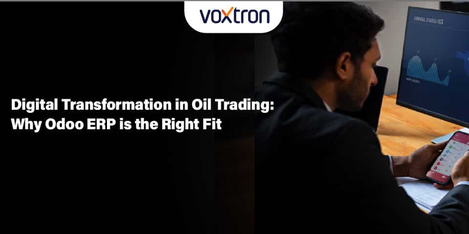 Digital Transformation in Oil Trading: Why Odoo ERP is the Right Fit