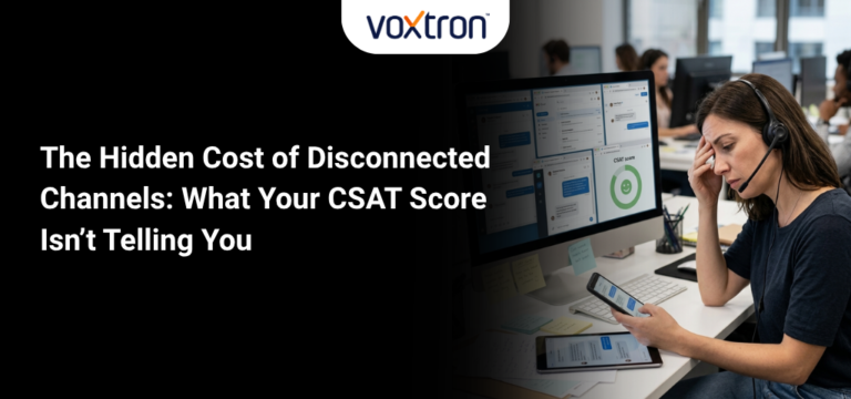The Hidden Cost of Disconnected Channels: What Your CSAT Score Isn&rsquo;t Telling You